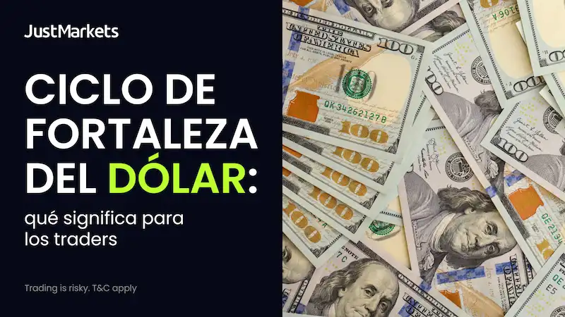 ciclo de fortaleza del dólar significado para traders